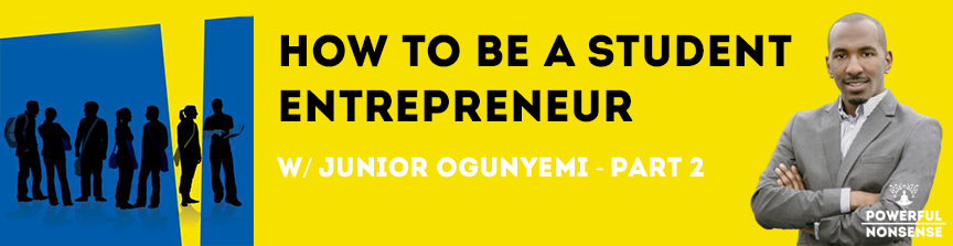 How To Be A Student Entrepreneur Junior Ogunyemi