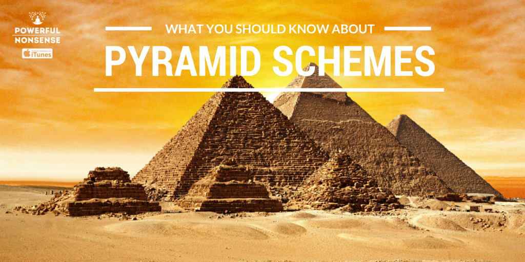 What you need to know about PYRAMID SCHEMES Powerful Nonsense Podcast