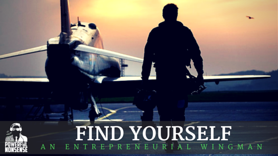 Reasons To Find Yourself An Entrepreneurial Wing Man Powerful Nonsense