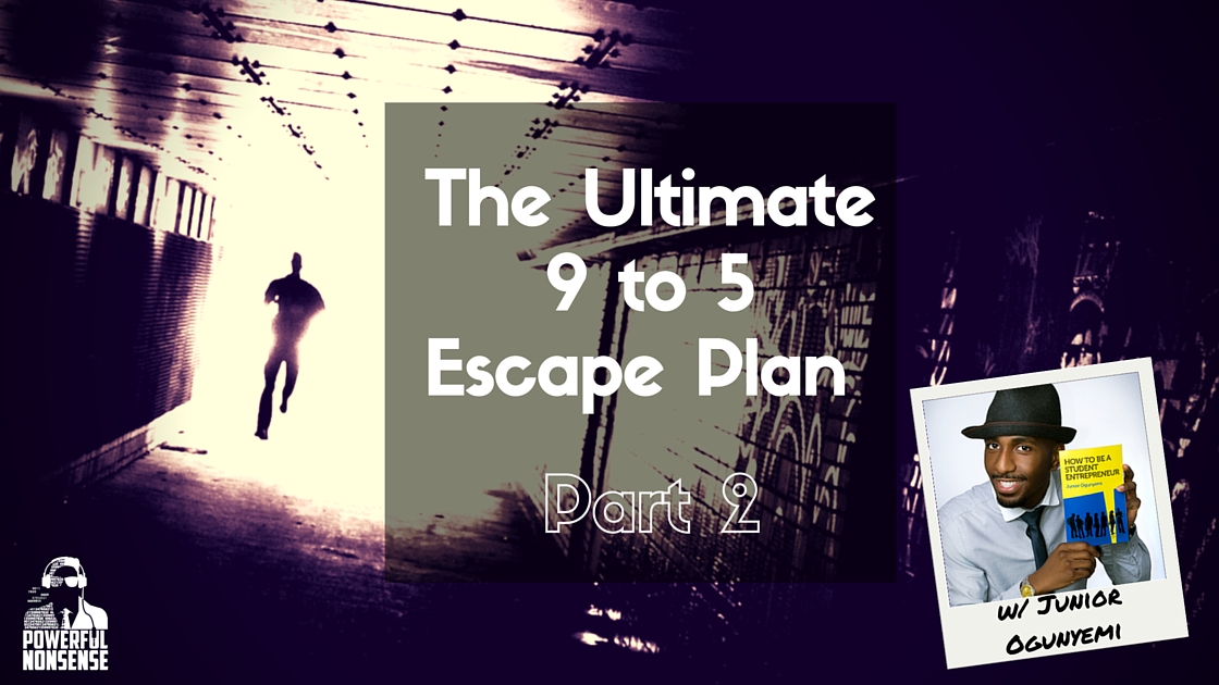 The Ultimate 9 To 5 Escape Plan With Junior Ogunyemi