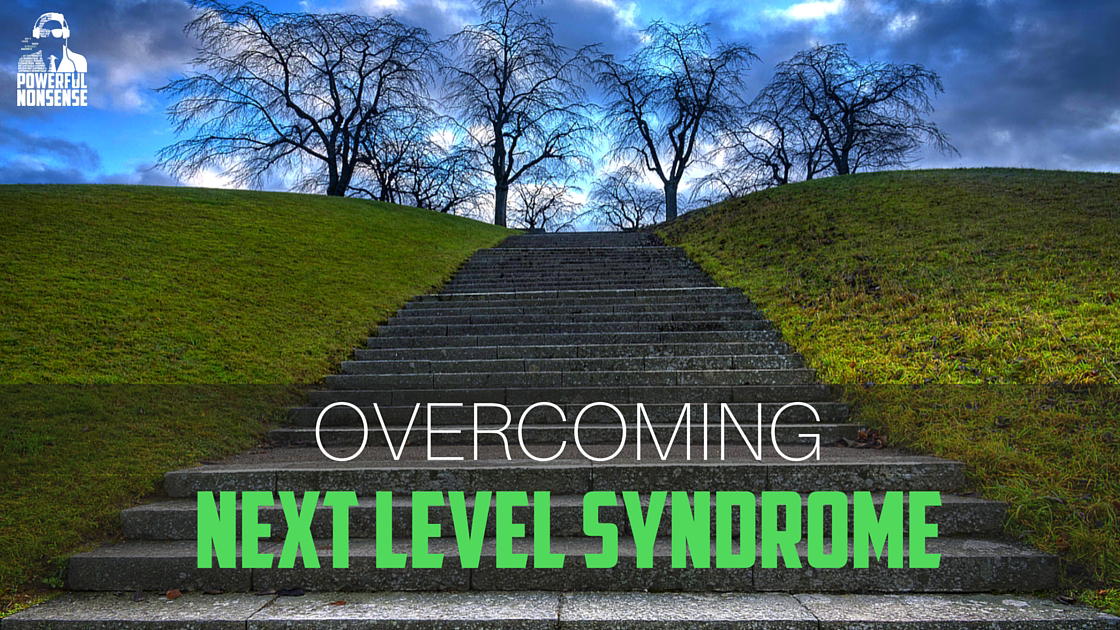 Overcoming-Next_Level_Syndrome_powerful_nonsense-podcast