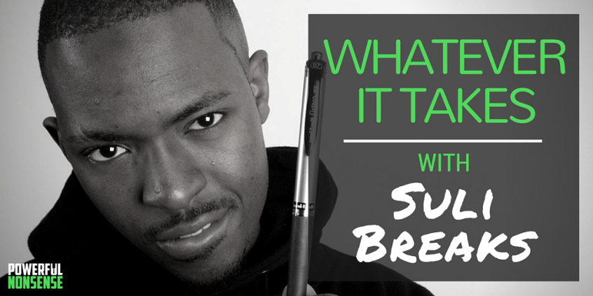 Whatever_It_Takes_w__Suli_Breaks_Powerful-Nonsense-Podcast-Interview